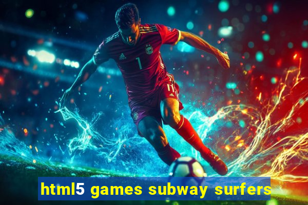 html5 games subway surfers